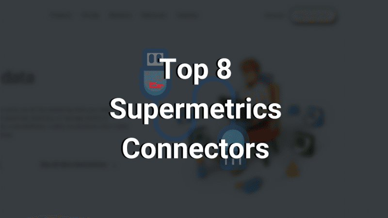 top 8 supermetrics connectors