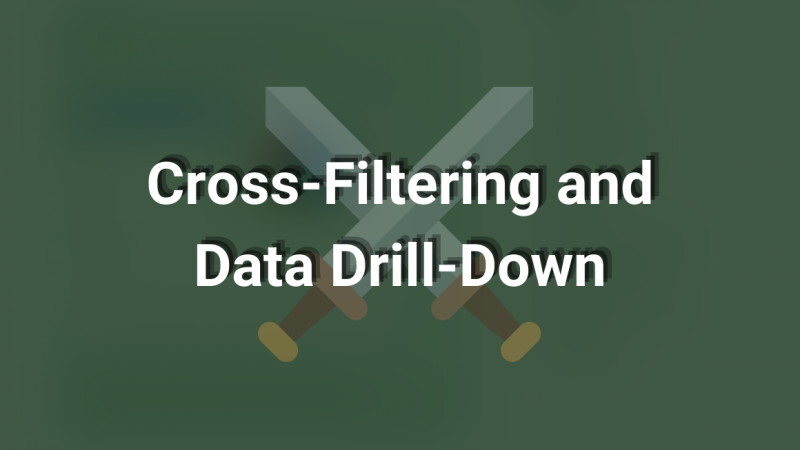 Cross-Filtering and Data Drill-Down